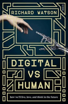 Digital vs Human : how we'll live, love, and think in the future by Richard Watson - Paperback