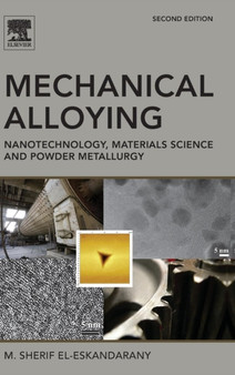 Mechanical Alloying : Nanotechnology, Materials Science and Powder Metallurgy by M.Sherif El-Eskandarany - Hardback