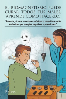 El Biomagnetismo Puede Curar Todos Tus Males, Aprende Como Hacerlo. by Balvina Talavera - Paperback