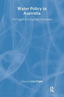 Water Policy in Australia : The Impact of Change and Uncertainty by Lin Crase - Paperback