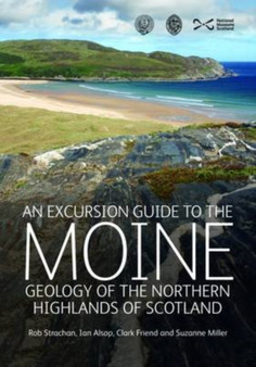 An Excursion Guide to the Moine Geology of the Northern Highlands of Scotland : Geology of the Northern Highlands of Scotland by Rob Strachan - Paperback
