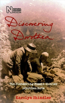 Discovering Dorothea : The Life of the Pioneering Fossil-Hunter Dorothea Bate by Karolyn Shindler - Paperback