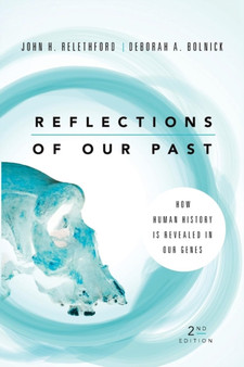 Reflections of Our Past : How Human History Is Revealed in Our Genes by John H. Relethford - Paperback