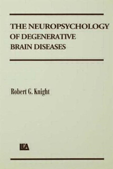 The Neuropsychology of Degenerative Brain Diseases by Robert G. Knight - Paperback