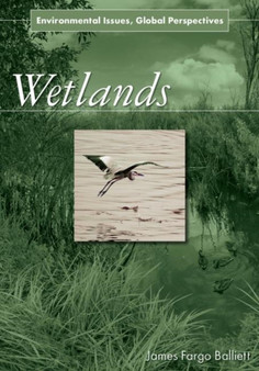 Wetlands : Environmental Issues, Global Perspectives by James Fargo Balliett - Hardback