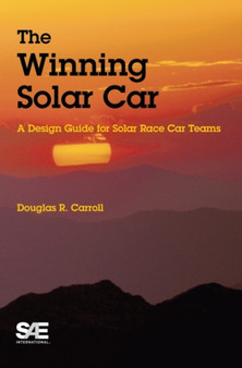 The Winning Solar Car : A Design Guide for Solar Race Car Teams by Douglad Carroll - Paperback