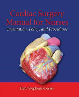 Cardiac Surgery For Nurses: Orientation, Policy, And Procedures by Debi Stephens-Lesser - Paperback