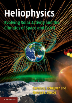 Heliophysics: Evolving Solar Activity and the Climates of Space and Earth by Carolus J. Schrijver - Paperback