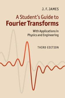 A Student's Guide to Fourier Transforms : With Applications in Physics and Engineering by J.F. James - Paperback