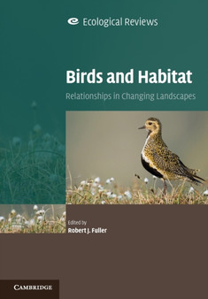 Birds and Habitat : Relationships in Changing Landscapes by Robert J. Fuller - Paperback