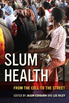 Slum Health : From the Cell to the Street by Jason Corburn - Paperback