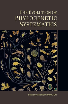 The Evolution of Phylogenetic Systematics : 5 by Andrew Hamilton - Hardback