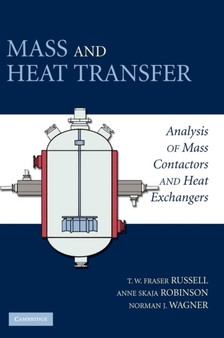 Mass and Heat Transfer : Analysis of Mass Contactors and Heat Exchangers by T.W.Fraser Russell - Hardback