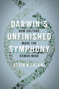 Darwin's Unfinished Symphony : How Culture Made the Human Mind by Kevin N. Lala - Paperback