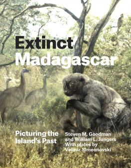 Extinct Madagascar : Picturing the Island's Past by Steven M. Goodman - Hardback