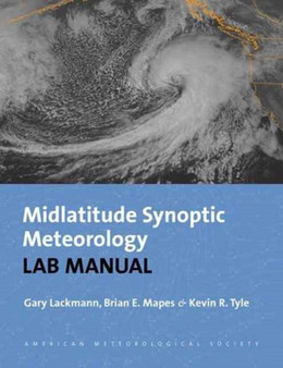 Synoptic???Dynamic Meteorology Lab Manual ??? Visual Exercises to Complement Midlatitude Synoptic Meteorology by Gary Lackmann - Paperback