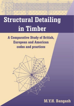 Structural Detailing in Timber : A Comparative Study of International Codes and Practices by M.Y.H. Bangash - Hardback