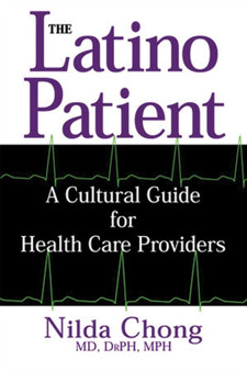 The Latino Patient : A Cultural Guide for Health Care Providers by Nilda Chong - Paperback