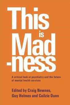This is Madness : A Critical Look at Psychiatry and the Future of Mental Health Services by Craig Newnes - Paperback