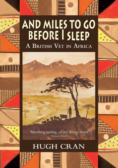 And Miles to Go Before I Sleep : A British Vet in Africa by Hugh Cran - Paperback