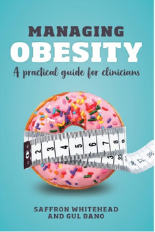 Managing Obesity : A practical guide for clinicians by Saffron Whitehead - Paperback