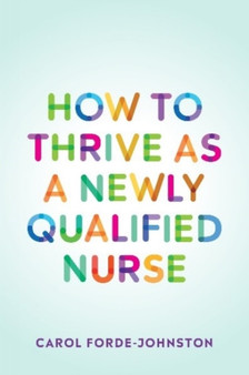 How to Thrive as a Newly Qualified Nurse by Carol Forde-Johnston - Paperback