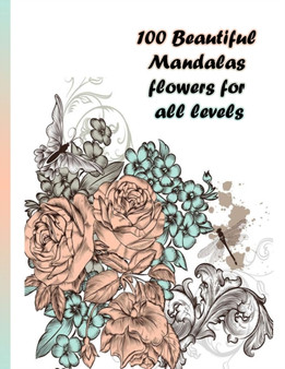 100 Beautiful Mandalas flowers for all levels : 100 Magical Mandalas flowers- An Adult Coloring Book with Fun, Easy, and Relaxing Mandalas by Sketch Books - Paperback