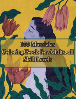 100 Mandalas Coloring Book for Adults, all Skill Levels : 100 Magical Mandalas flowers- An Adult Coloring Book with Fun, Easy, and Relaxing Mandalas by Sketch Books - Paperback