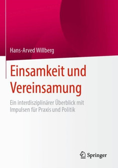Einsamkeit und Vereinsamung : Ein interdisziplinarer UEberblick mit Impulsen fur Praxis und Politik by Hans-Arved Willberg - Paperback