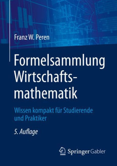 Formelsammlung Wirtschaftsmathematik : Wissen kompakt fur Studierende und Praktiker by Franz W. Peren - Paperback