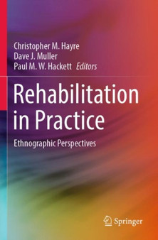 Rehabilitation in Practice : Ethnographic Perspectives by Christopher M. Hayre - Paperback