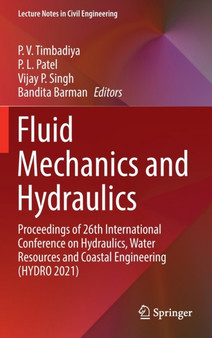 Fluid Mechanics and Hydraulics : Proceedings of 26th International Conference on Hydraulics, Water Resources and Coastal Engineering (HYDRO 2021) : 314 by P.V. Timbadiya - Hardback