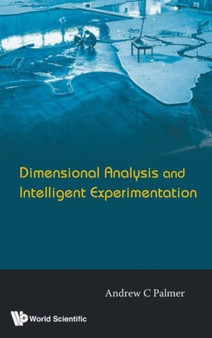 Dimensional Analysis And Intelligent Experimentation by Andrew Clennel Palmer - Hardback