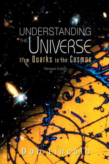 Understanding The Universe: From Quarks To Cosmos (Revised Edition) by Donald Lincoln - Paperback