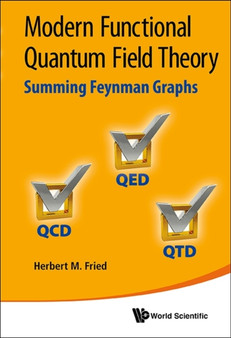 Modern Functional Quantum Field Theory: Summing Feynman Graphs by Herbert Martin Fried - Hardback