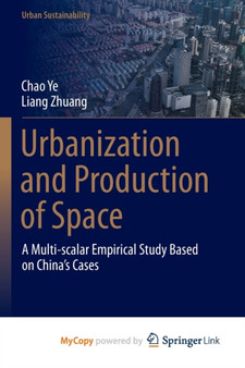 Urbanization and Production of Space : A Multi-scalar Empirical Study Based on China's Cases by Ye Chao Ye - Paperback