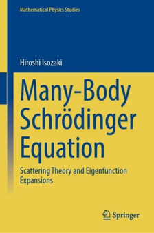 Many-Body Schrodinger Equation : Scattering Theory and Eigenfunction Expansions by Hiroshi Isozaki - Hardback