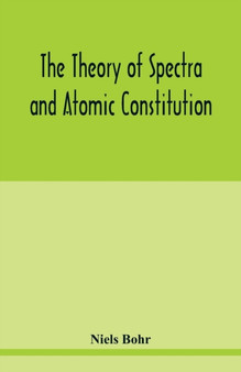 The theory of spectra and atomic constitution by Niels Bohr - Paperback