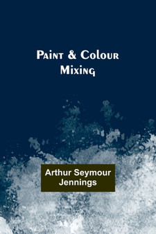 Paint & Colour Mixing by Arthur Jennings - Paperback