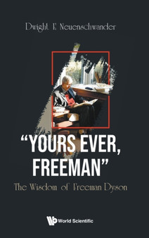 "Yours Ever, Freeman": The Wisdom Of Freeman Dyson by Dwight E Neuenschwander - Hardback