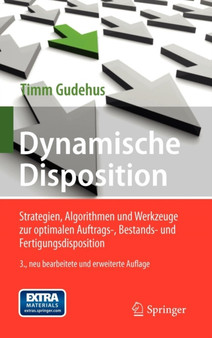 Dynamische Disposition : Strategien, Algorithmen und Werkzeuge zur optimalen Auftrags-, Bestands- und Fertigungsdisposition by Timm Gudehus - Hardback