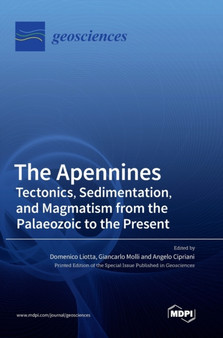 The Apennines : Tectonics, Sedimentation, and Magmatism from the Palaeozoic to the Present by Domenico Liotta - Hardback