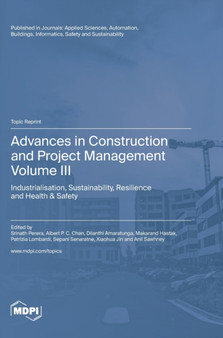 Advances in Construction and Project Management : Volume III: Industrialisation, Sustainability, Resilience and Health & Safety by Perera Srinath Perera - Hardback