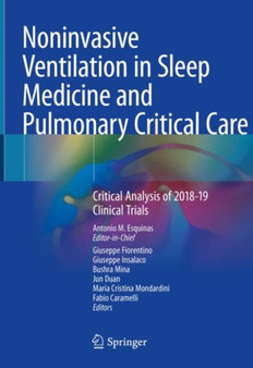 Noninvasive Ventilation in Sleep Medicine and Pulmonary Critical Care : Critical Analysis of 2018-19 Clinical Trials by Antonio M. Esquinas - Hardback