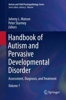 Handbook of Autism and Pervasive Developmental Disorder : Assessment, Diagnosis, and Treatment by Johnny L. Matson - Hardback
