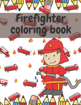 Firefighter Coloring Cook for Kids : Activity Book for Toddlers with Fireman, Firewoman, Fire Truck by Golden Corner - Paperback