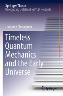 Timeless Quantum Mechanics and the Early Universe by Leonardo Chataignier - Paperback