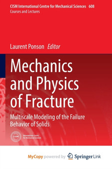 Mechanics and Physics of Fracture : Multiscale Modeling of the Failure Behavior of Solids by Ponson Laurent Ponson - Paperback