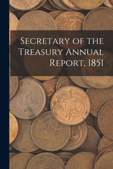 Secretary of the Treasury Annual Report, 1851 by Anonymous - Paperback