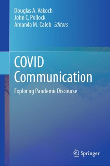 COVID Communication : Exploring Pandemic Discourse by Douglas A. Vakoch - Hardback